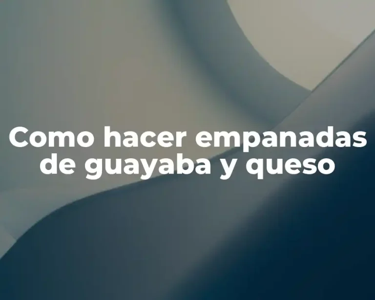 Como hacer empanadas de guayaba y queso