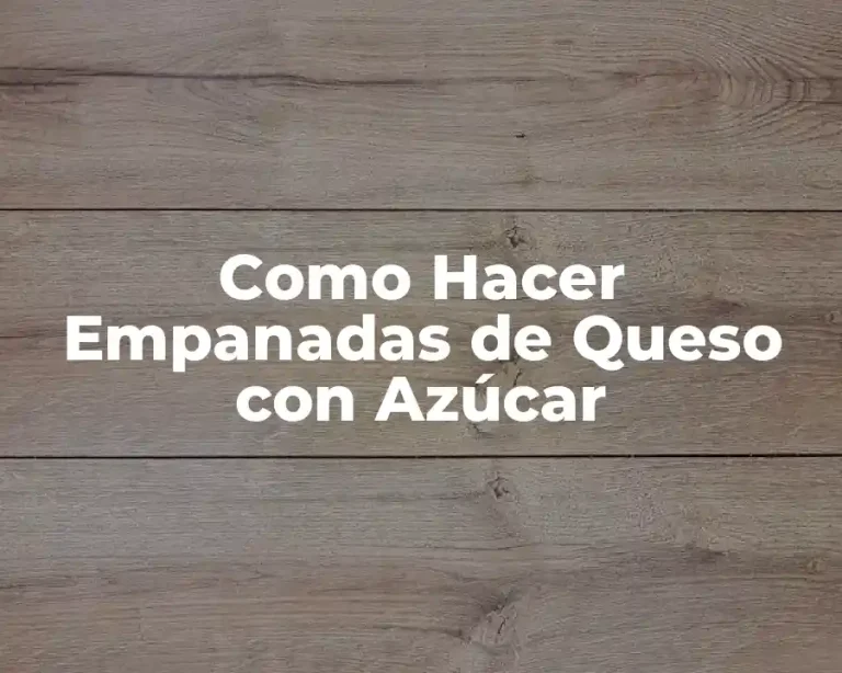 Como Hacer Empanadas de Queso con Azúcar