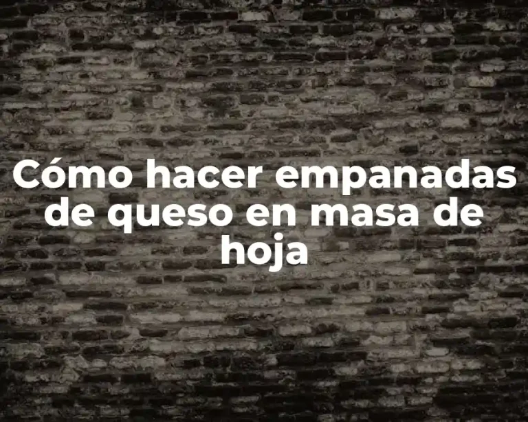 Cómo hacer empanadas de queso en masa de hoja