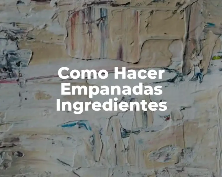 Como Hacer Empanadas Ingredientes