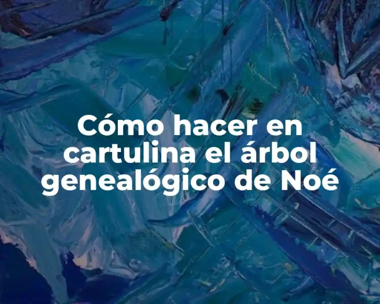 Cómo hacer en cartulina el árbol genealógico de Noé