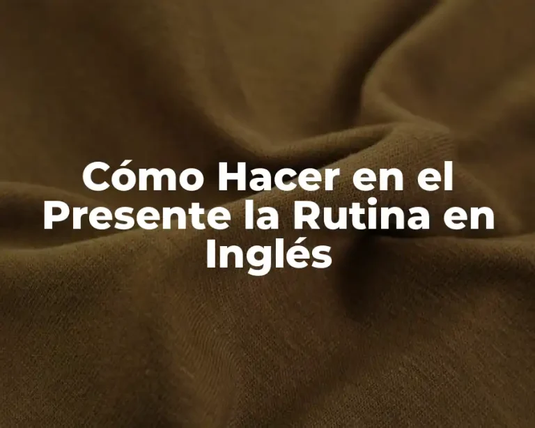 Cómo Hacer en el Presente la Rutina en Inglés