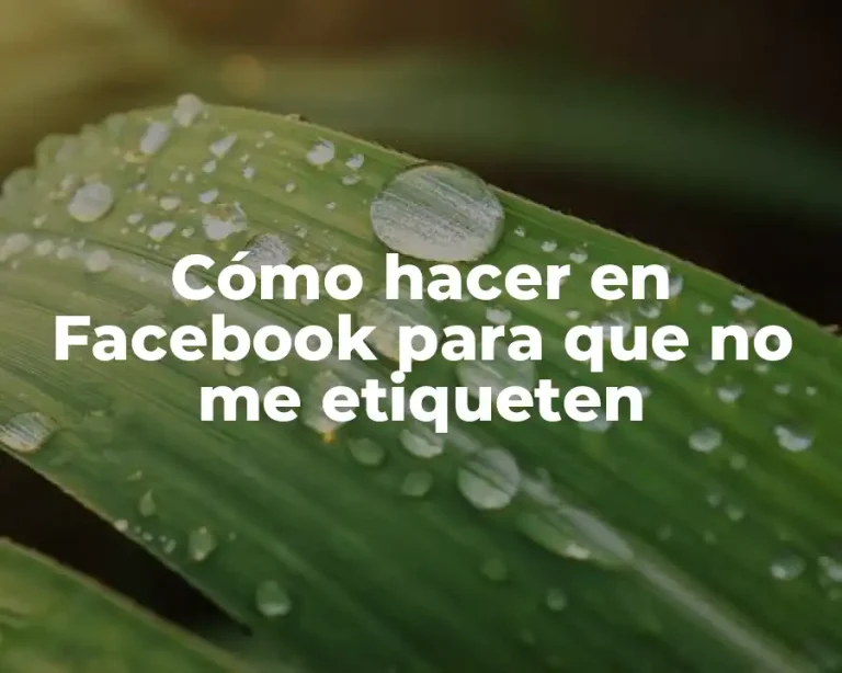 Cómo hacer en Facebook para que no me etiqueten