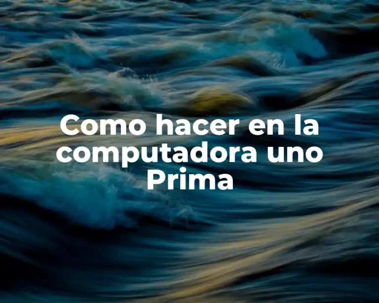 Como hacer en la computadora uno Prima