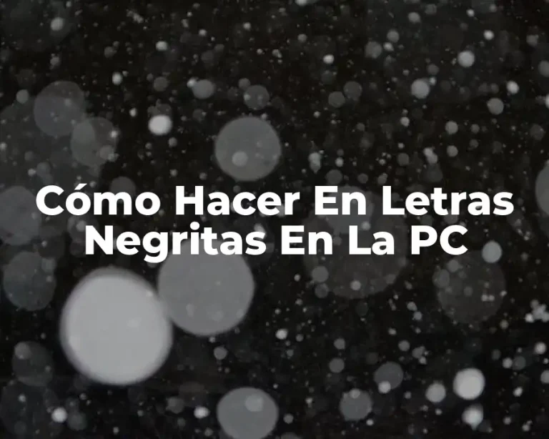 Cómo Hacer En Letras Negritas En La PC