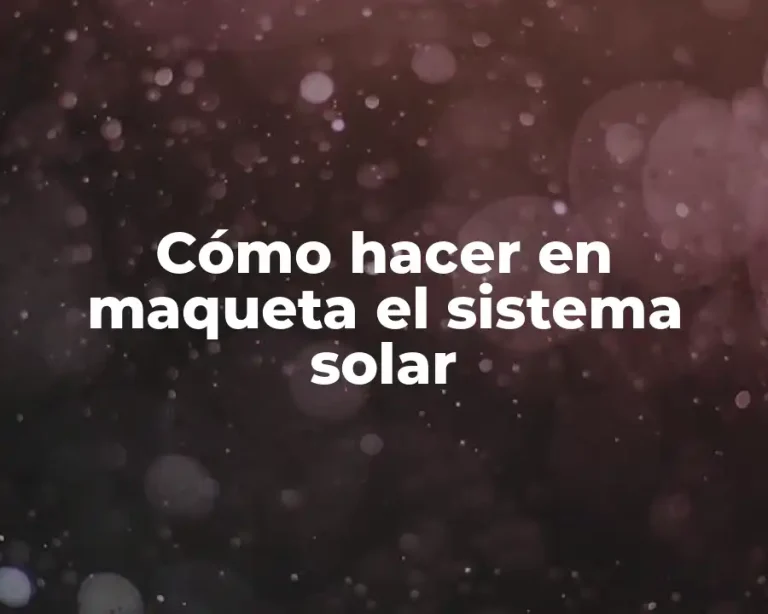 Cómo hacer en maqueta el sistema solar