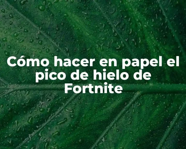 Cómo hacer en papel el pico de hielo de Fortnite
