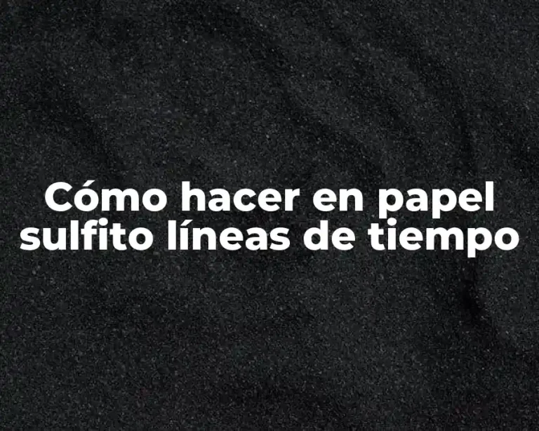 Cómo hacer en papel sulfito líneas de tiempo