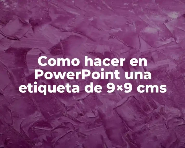 Como hacer en PowerPoint una etiqueta de 9×9 cms