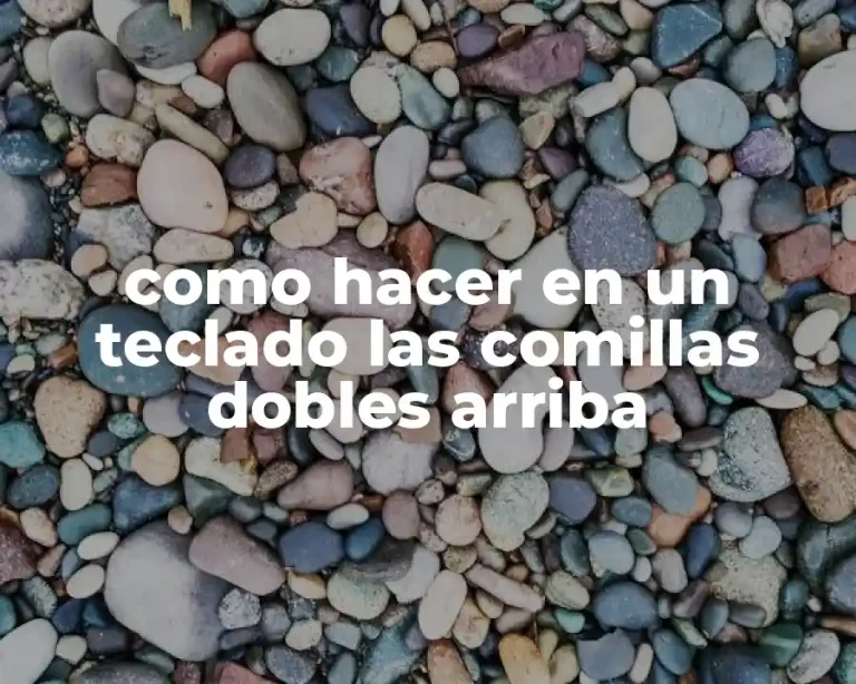 como hacer en un teclado las comillas dobles arriba