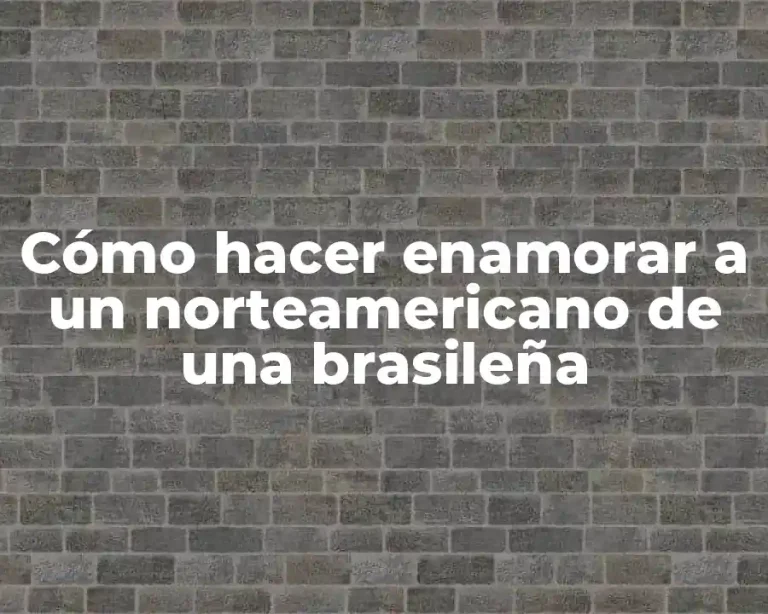 Cómo hacer enamorar a un norteamericano de una brasileña