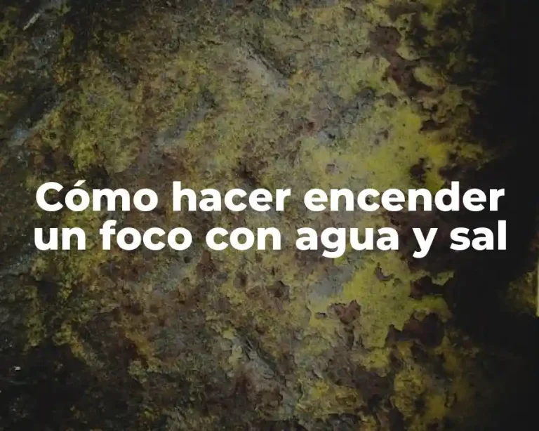 Cómo hacer encender un foco con agua y sal
