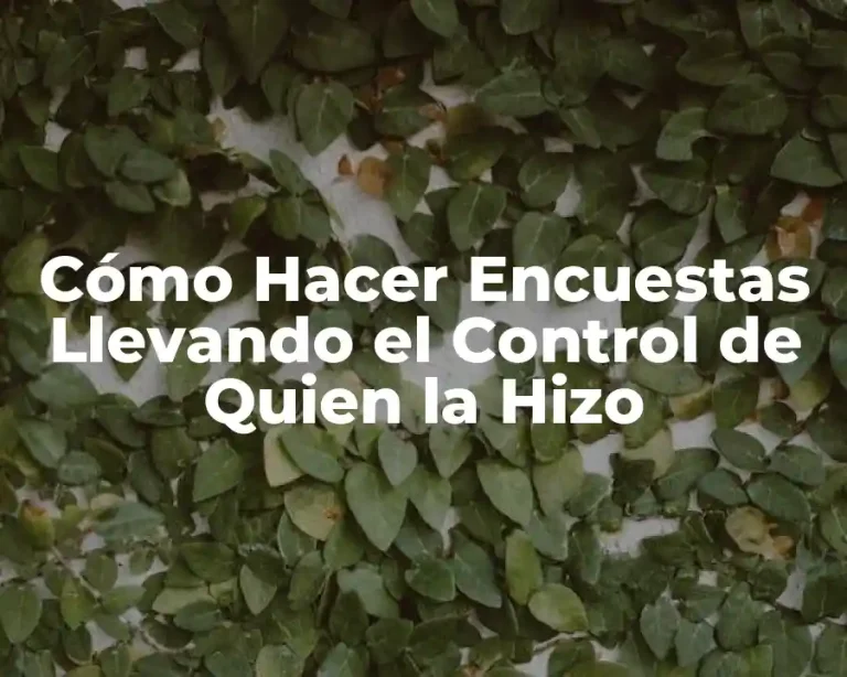 Cómo Hacer Encuestas Llevando el Control de Quien la Hizo
