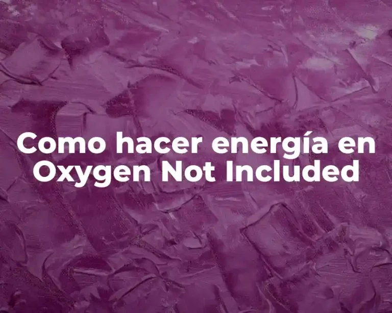 Como hacer energía en Oxygen Not Included