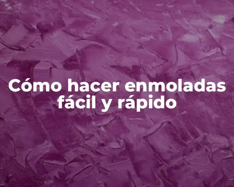 Cómo hacer enmoladas fácil y rápido