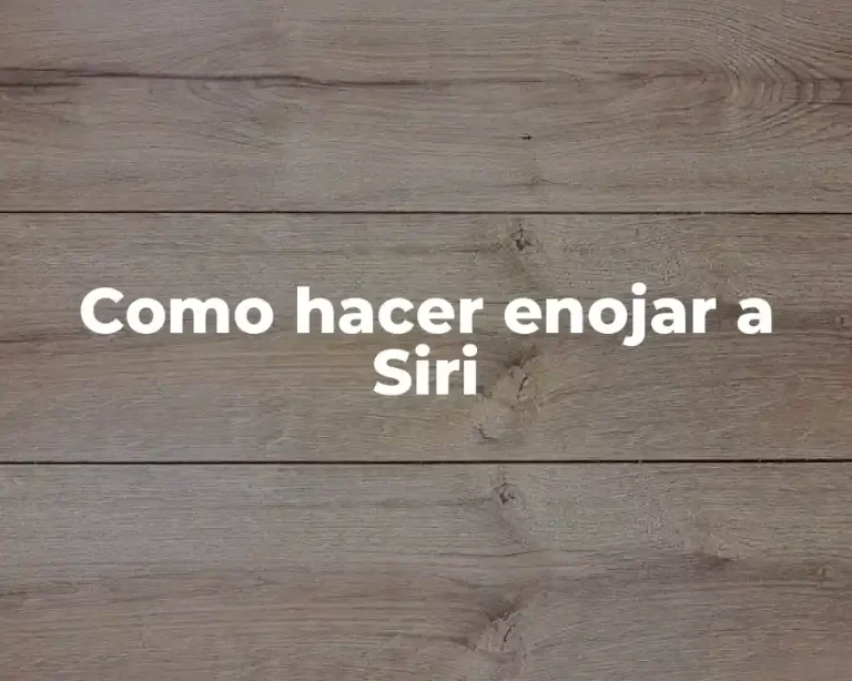 Como hacer enojar a Siri
