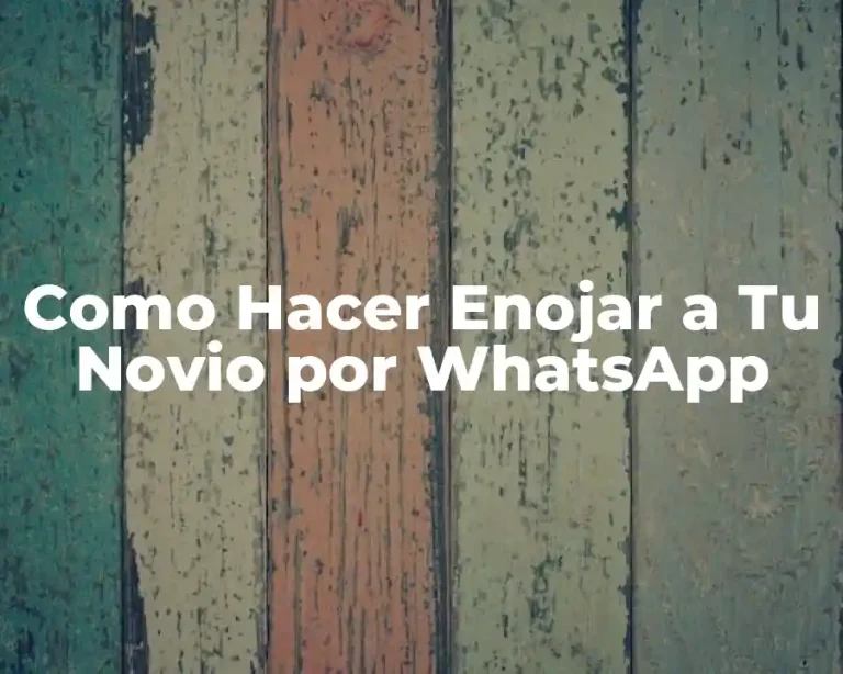 Como Hacer Enojar a Tu Novio por WhatsApp