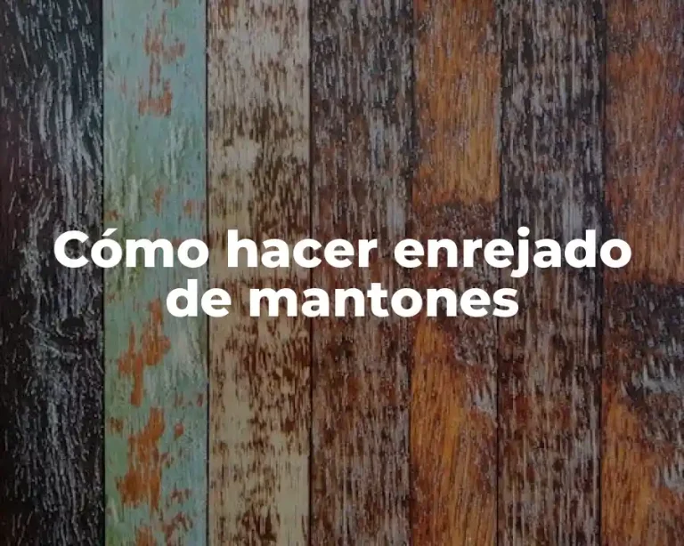 Cómo hacer enrejado de mantones