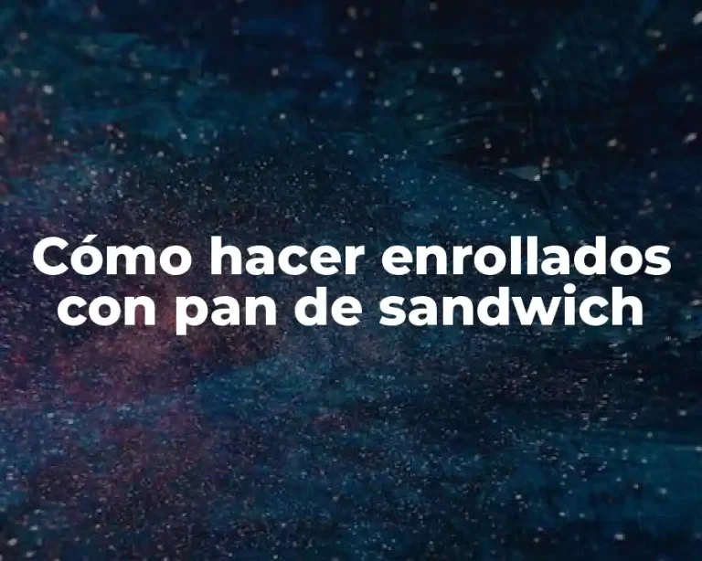 Cómo hacer enrollados con pan de sandwich