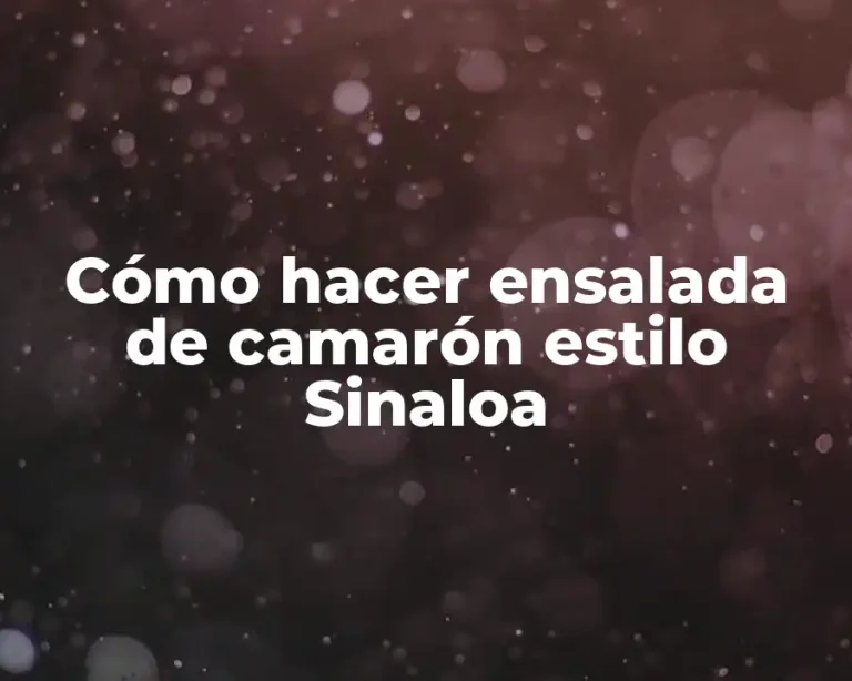 Cómo hacer ensalada de camarón estilo Sinaloa