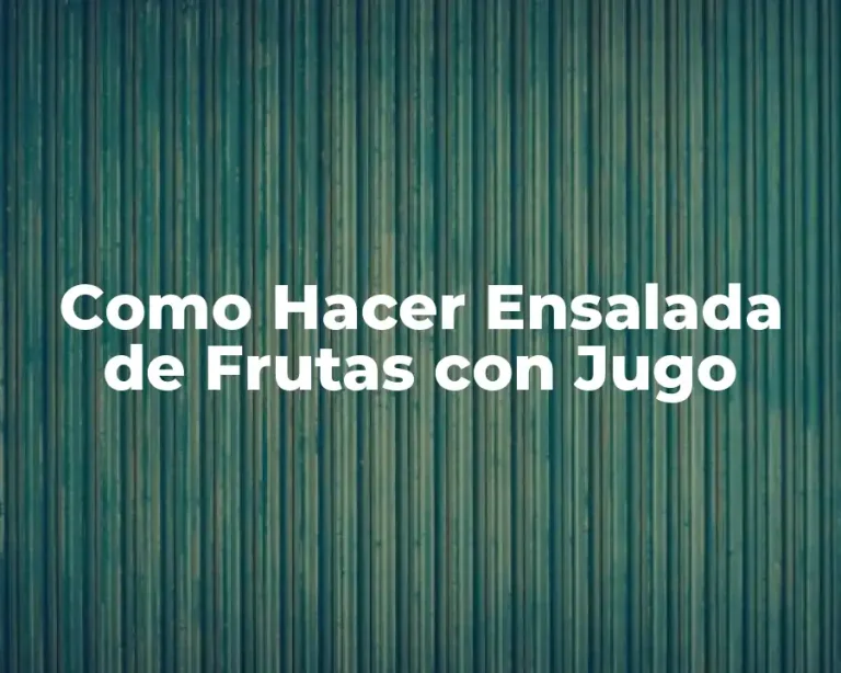 Como Hacer Ensalada de Frutas con Jugo