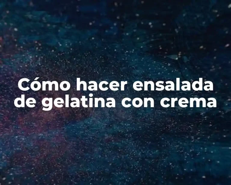 Cómo hacer ensalada de gelatina con crema