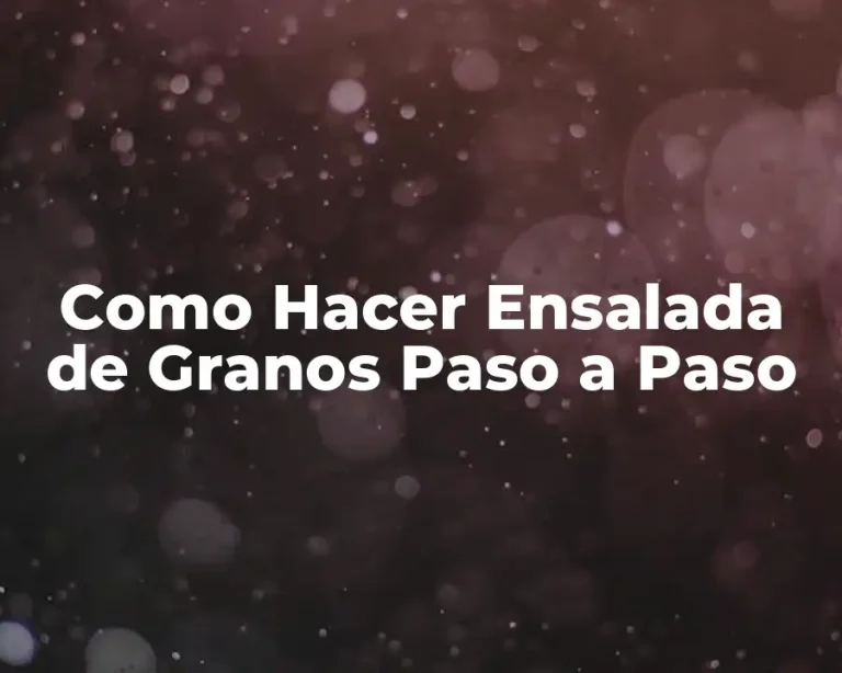 Como Hacer Ensalada de Granos Paso a Paso