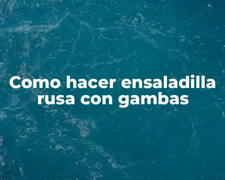 Como hacer ensaladilla rusa con gambas
