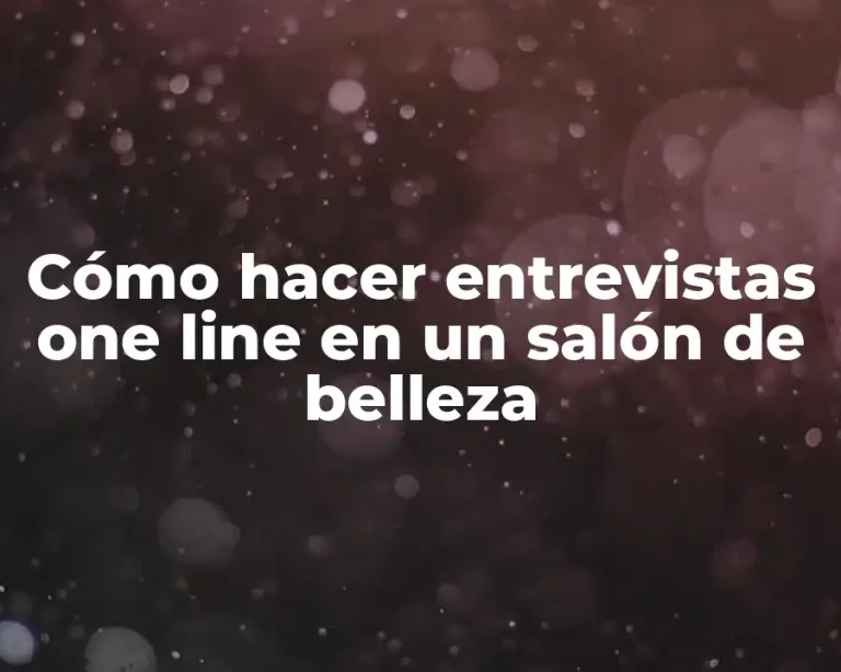 Cómo hacer entrevistas one line en un salón de belleza