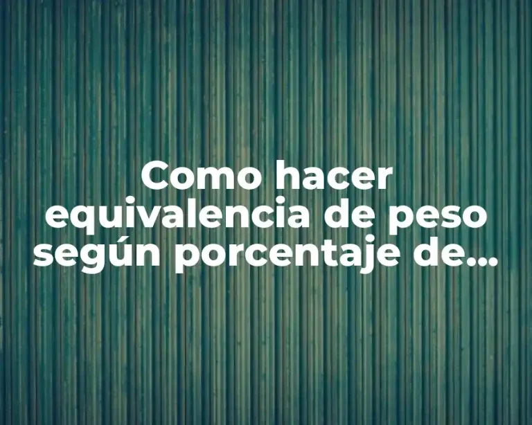 Como hacer equivalencia de peso según porcentaje de grasa