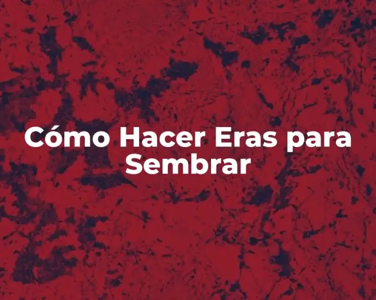 Cómo Hacer Eras para Sembrar