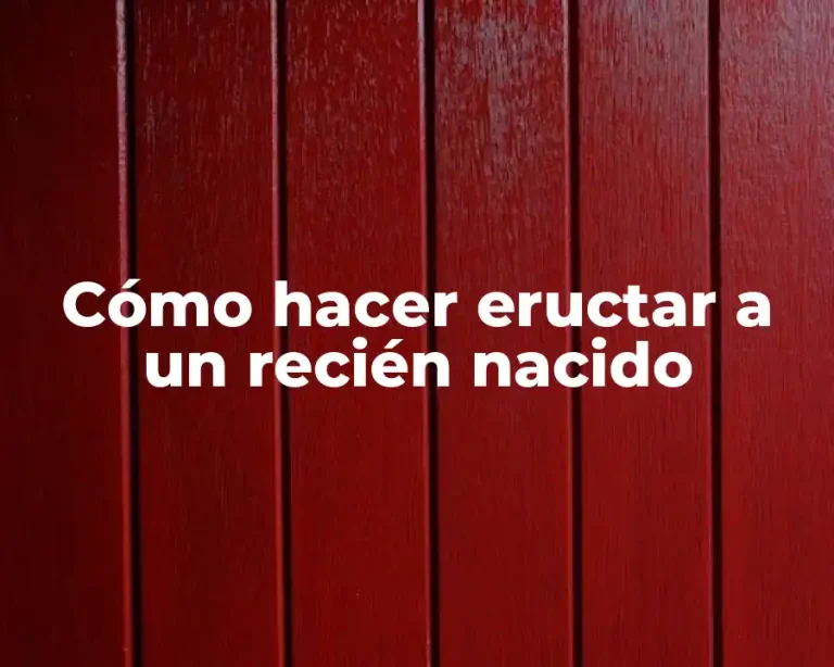 Cómo hacer eructar a un recién nacido