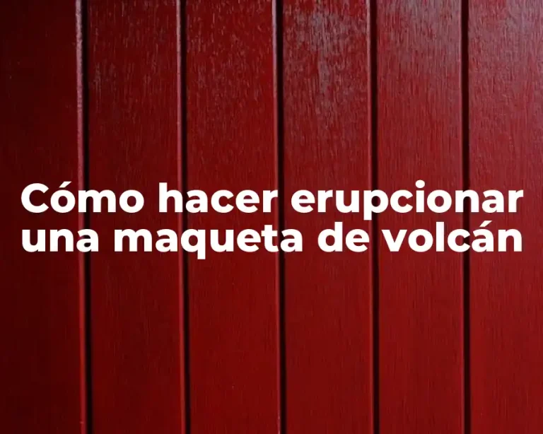 Cómo hacer erupcionar una maqueta de volcán