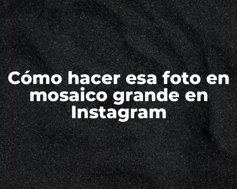 Cómo hacer esa foto en mosaico grande en Instagram