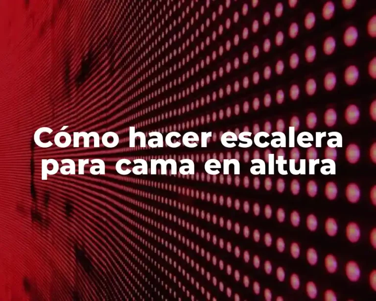 Cómo hacer escalera para cama en altura