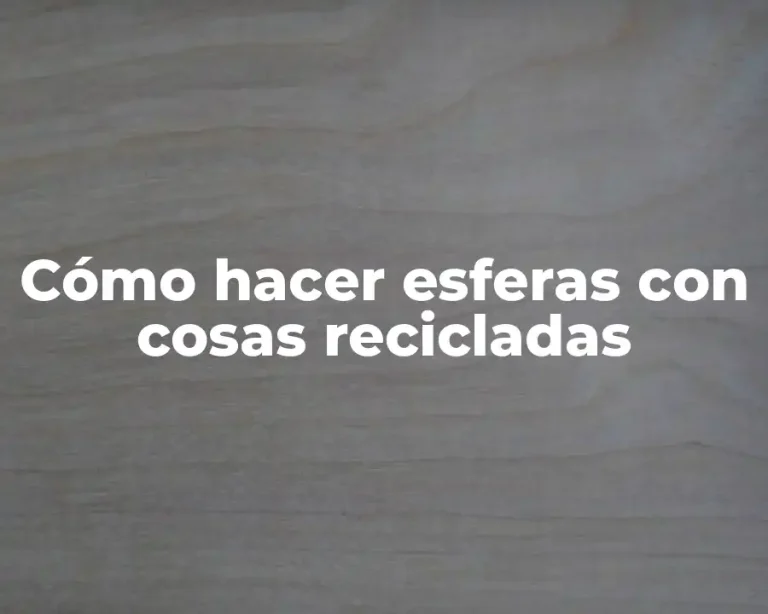 Cómo hacer esferas con cosas recicladas