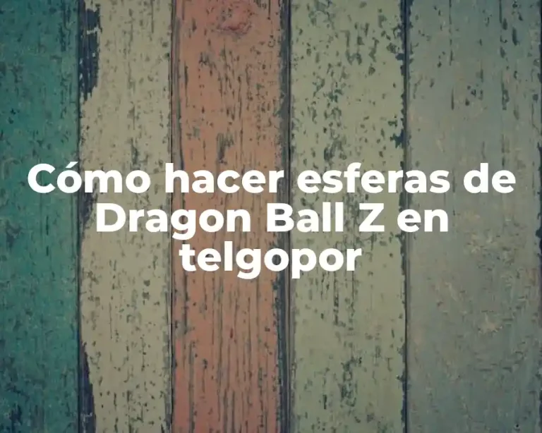 Cómo hacer esferas de Dragon Ball Z en telgopor