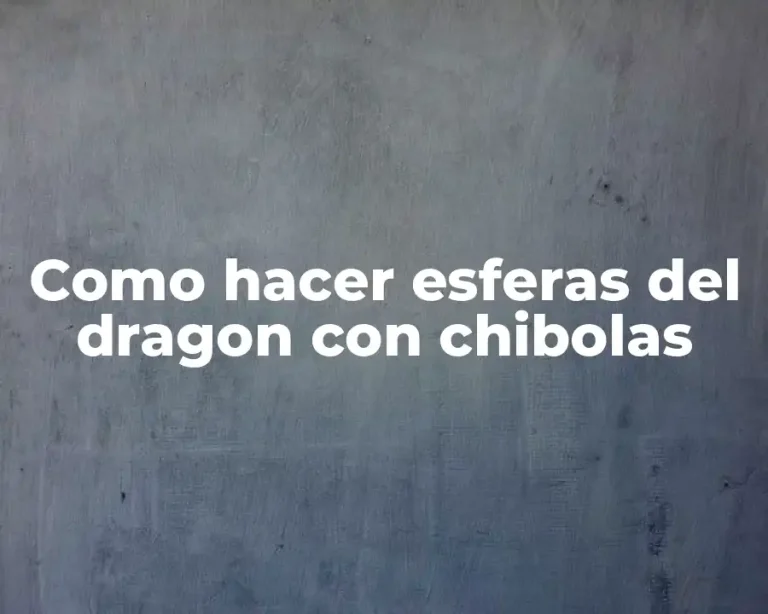 Como hacer esferas del dragon con chibolas