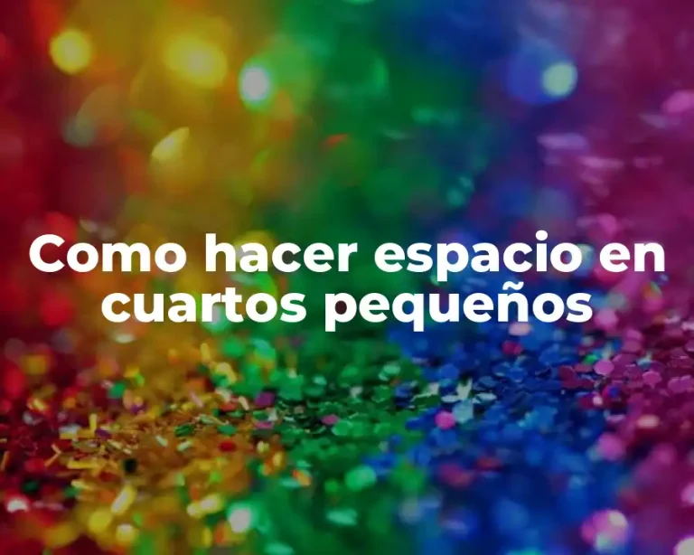 Como hacer espacio en cuartos pequeños