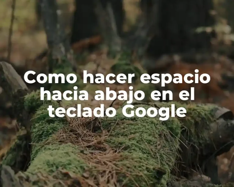 Como hacer espacio hacia abajo en el teclado Google