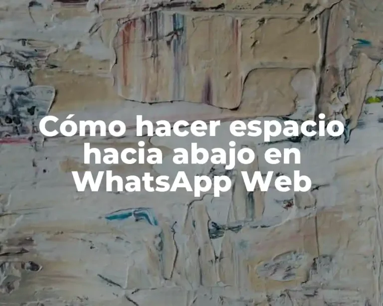 Cómo hacer espacio hacia abajo en WhatsApp Web