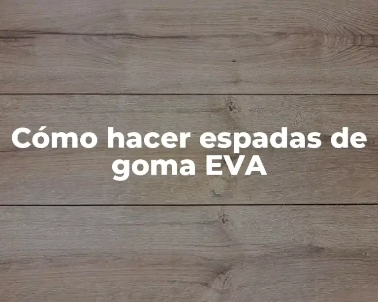 Cómo hacer espadas de goma EVA