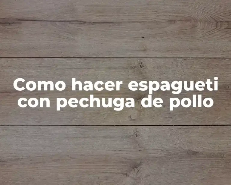 Como hacer espagueti con pechuga de pollo