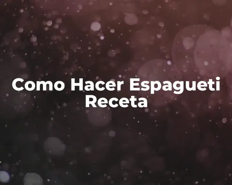 Como Hacer Espagueti Receta