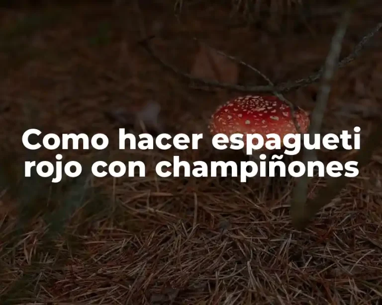 Como hacer espagueti rojo con champiñones