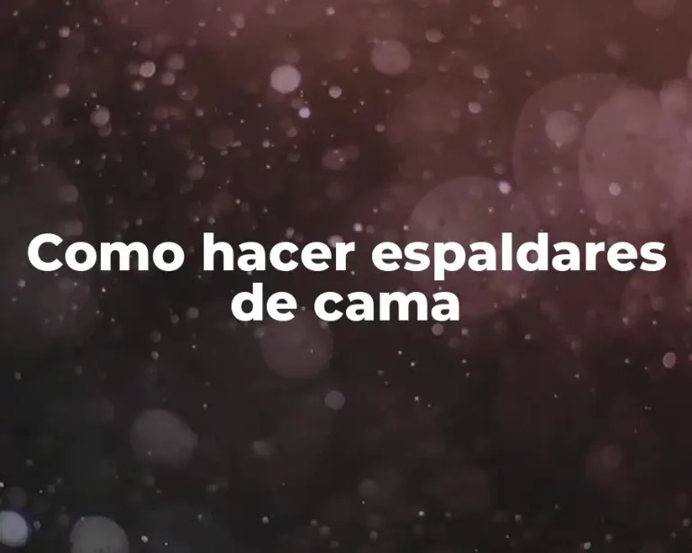 Como hacer espaldares de cama