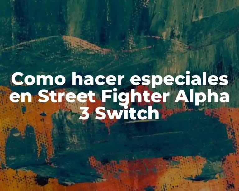 Como hacer especiales en Street Fighter Alpha 3 Switch