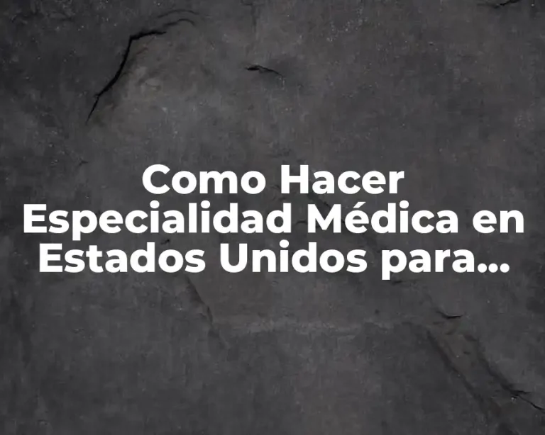 Como Hacer Especialidad Médica en Estados Unidos para Chilenos