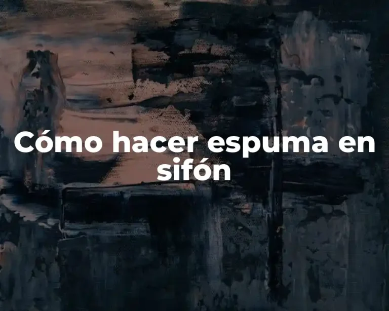 Cómo hacer espuma en sifón