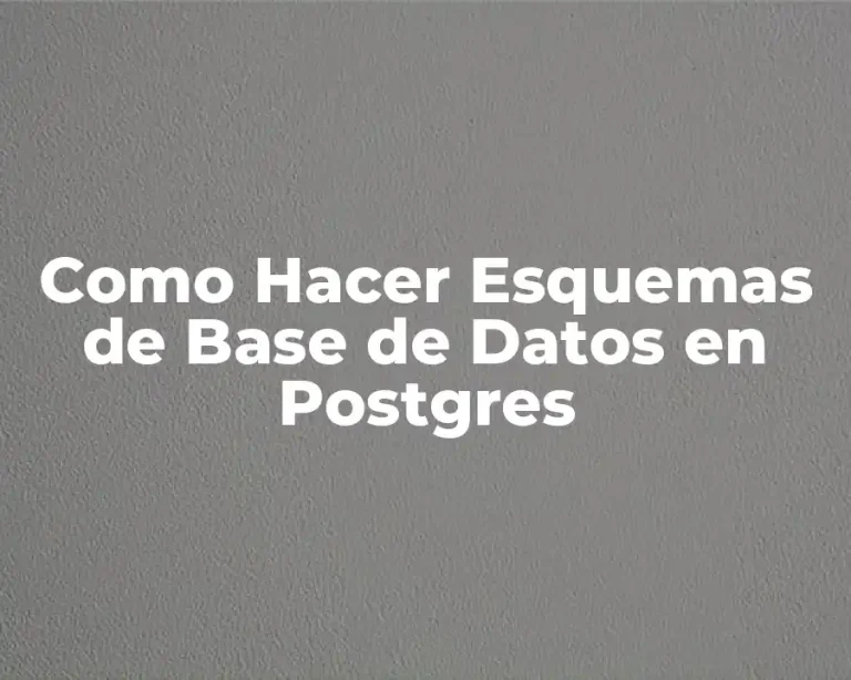 Como Hacer Esquemas de Base de Datos en Postgres
